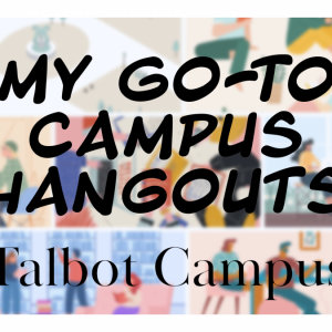 My go-to campus hangouts Talbot Campus