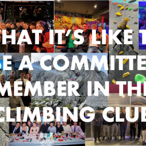 What its like to be a committee member in the climbing club and a montage of images